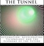 The Lights In the Tunnel – Automation, Accelerating Technology and the Economy of the Future